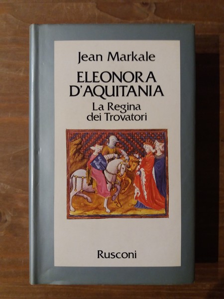 Eleonora d'Aquitania La Regina dei Trovatori