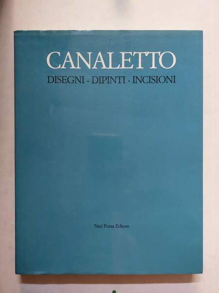 Canaletto Dipinti Disegni Incisioni