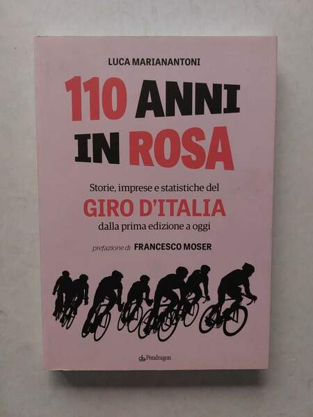 110 anni in rosa Storie, imprese e statistiche del Giro …