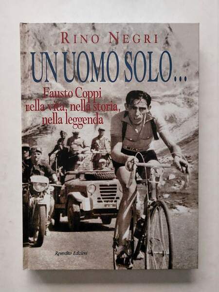 Un uomo solo .Fausto Coppi, nella vita, nella storia, nella …