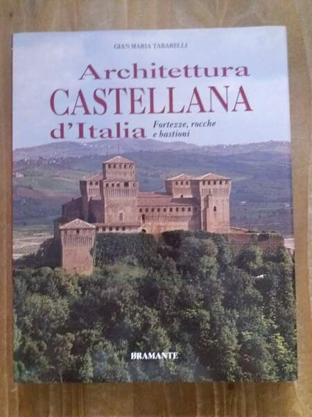 Architettura castellana d'Italia Fortezze, rocche e bastioni