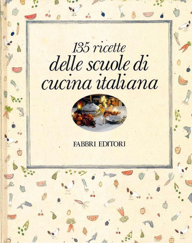 135 Ricette delle scuole di cucina italiana.