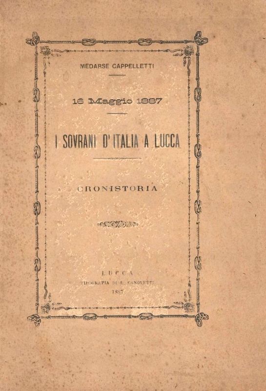 16 Maggio 1887, i Sovrani d'Italia a Lucca. Cronistoria.