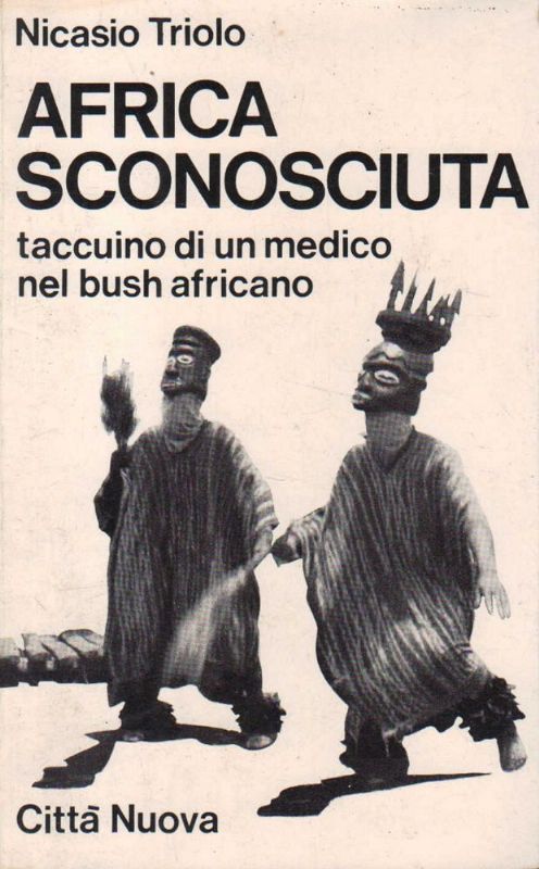 Africa sconosciuta taccuino di un medico nel bush africano.