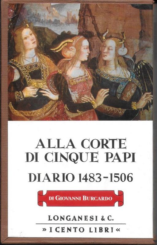 Alla corte di cinque Papi. Diario 1483-1506.