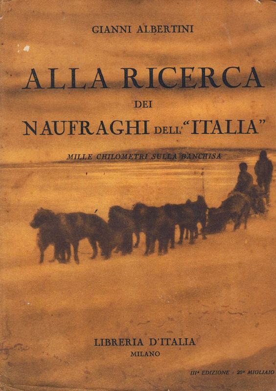 Alla ricerca dei naufraghi dell' 'Italia'. Mille chilometri sulla banchisa.