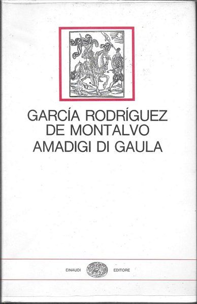 Amadigi di Gaula. Introduzione e traduzione di Antonio Gasparetti.