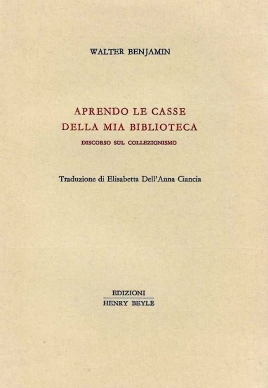 Aprendo le casse della mia biblioteca. Discorso sul collezionismo. Traduzione …