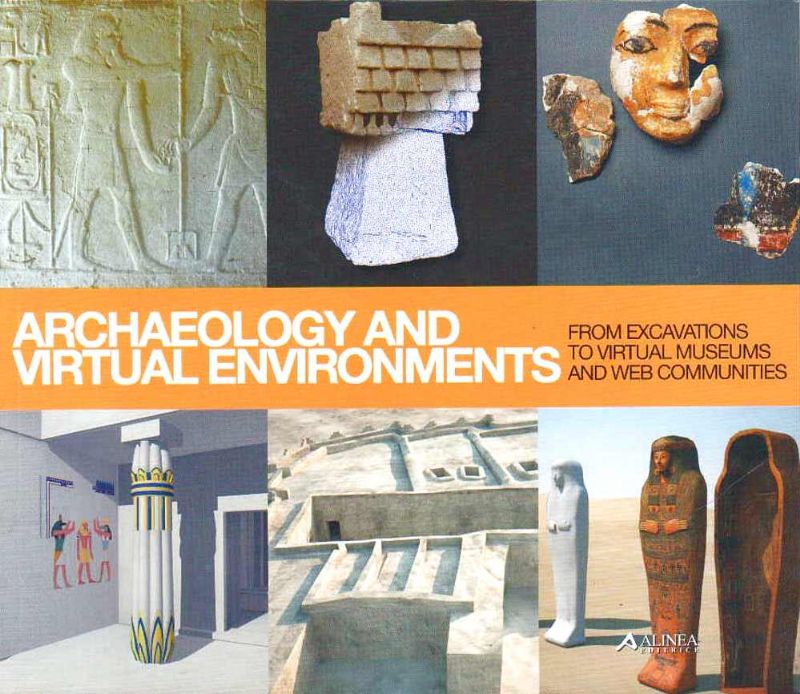 Archaeology and Virtual Environments. From Excavations to Virtual Museum and …