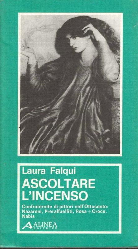 Ascoltare l'incenso. Confraternite di pittori nell'Ottocento: Nazareni, Preraffelliti, Rosa + …