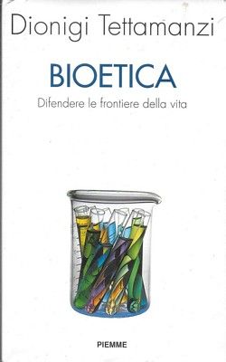 Bioetica. Difendere le frontiere della vita.