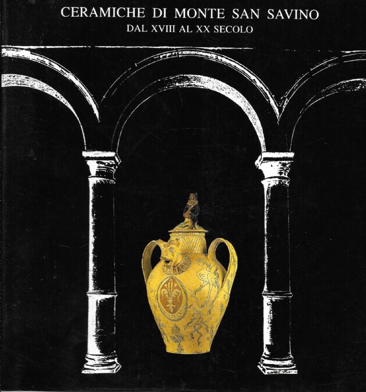 Ceramiche di Monte San Savino dal XVIII al XX secolo.