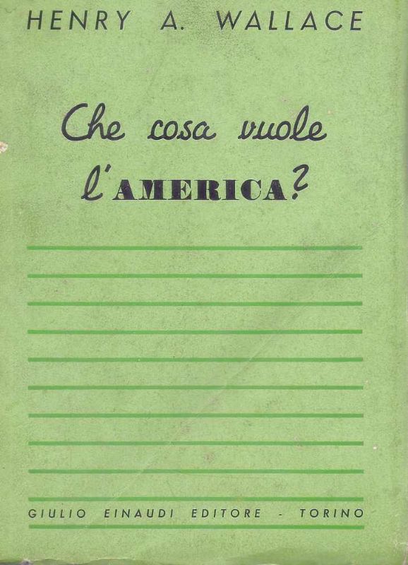 Che cosa vuole l'America. (Con introduzione di Luigi Einaudi).