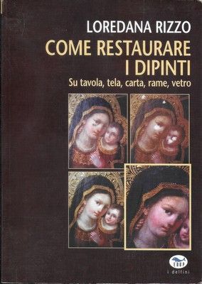 Come restaurare i dipinti au tavole, tela, carta, rame, vetro.