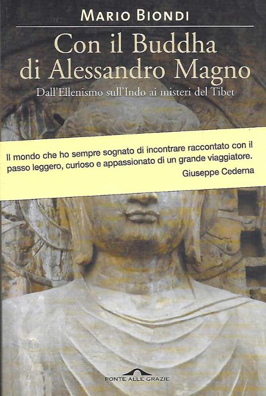 Con il Buddha di Alessandro Magno. Dall'Ellenismo sull'Indo ai misteri …