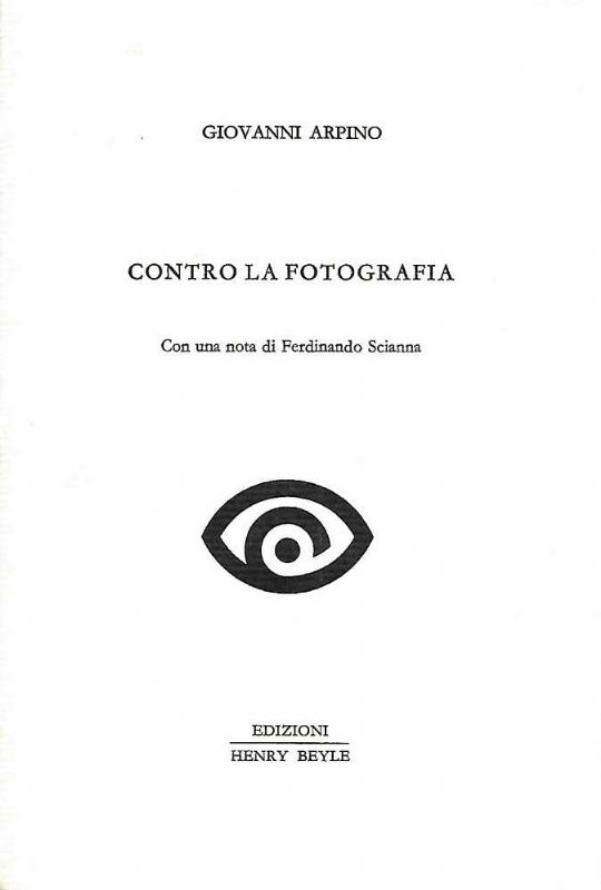 Contro la fotografia. Con una nota di Ferdinando Scianna.