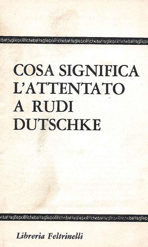 Cosa significa l'attentato a Rudi Dutschke.