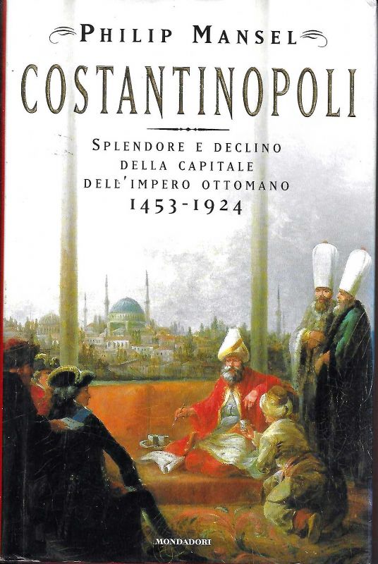 Costantinopoli. Splendore e declino della capitale dell'impero ottomano 1453-1924.