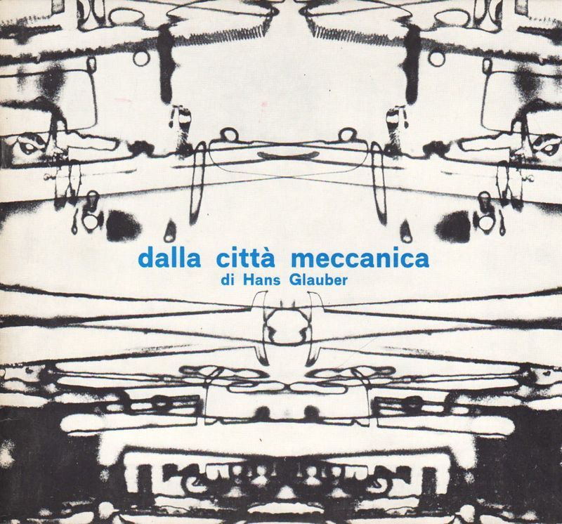 Dalla città meccanica. Fototavole di Hans Glauber.