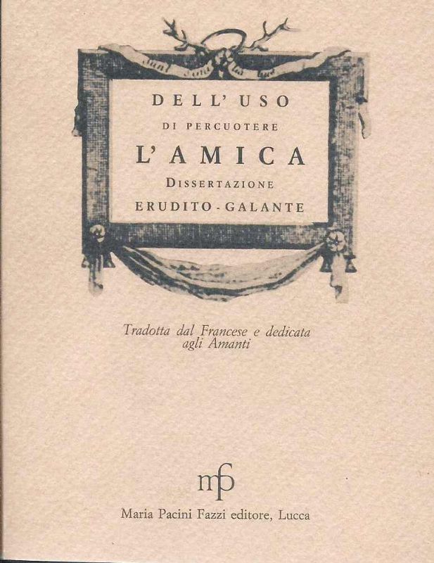 Dell'uso do percuotere l'amica, disertazione erudito - galante tradotta dal …