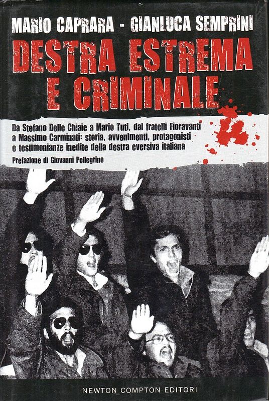 Destra estrema. Da Stefano Delle Chiaie a Paolo Signorelòli, da …