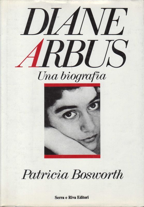 Diane Arbus. Una biografia. Traduzione di Maria Pace Ottieri.