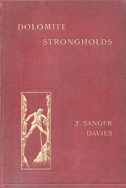 Dolomite Strongholds: The Last Untrodden Alpine Peaks; An Account of …