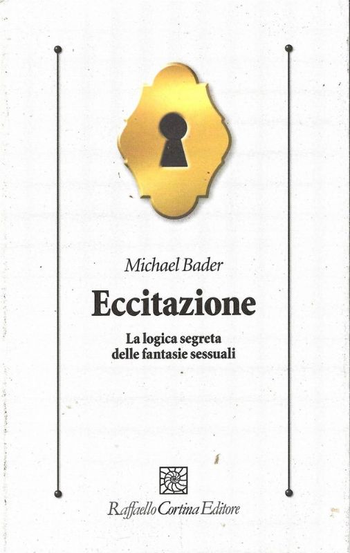 Eccitazione. La logica segreta delle fantasie sessuali.