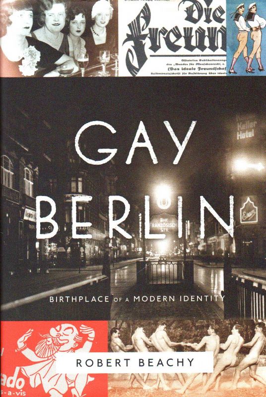 Gay Berlin. Birthplace of a Modern Identity.