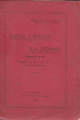 Gesù Cristo e la Donna. Traduzione dal francese di Adriana …