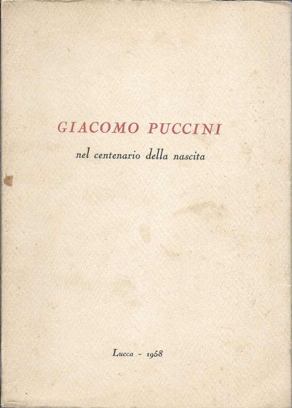 Giacomo Puccini nel centenario della nascita. (Redattore capo Gino Arrighi).