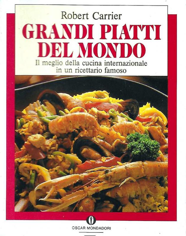 Grandi piatti del mondo. Il meglio della cucina internazionale.