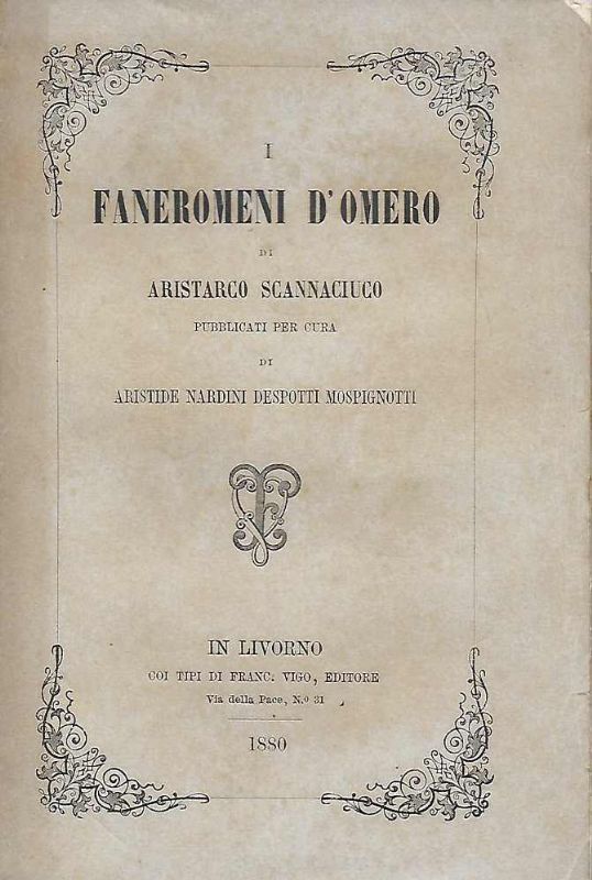 I Faneromeni d'Omero. Pubblicati per cura di Aristide Nardini Desposti …