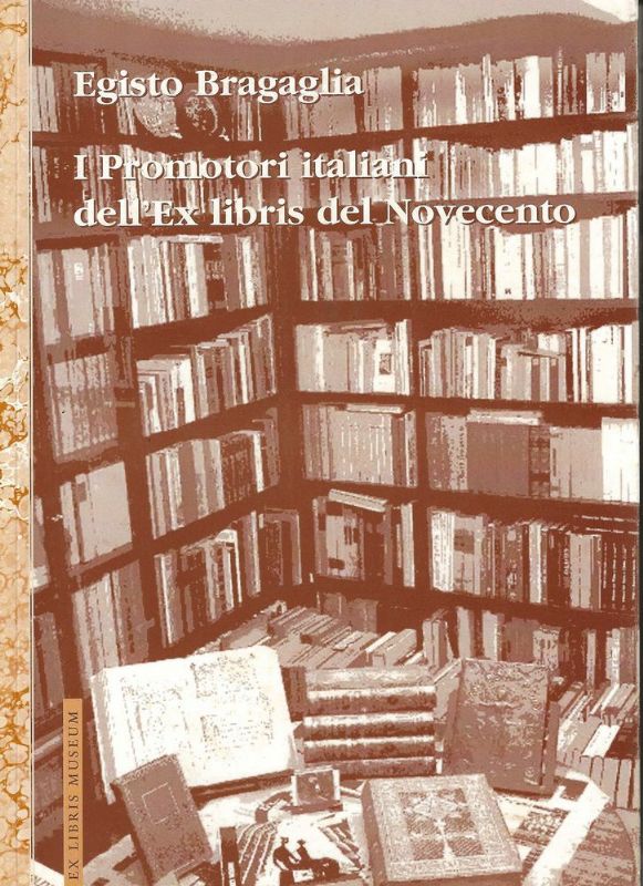 I Promotori italiani dell' Ex-Libris delNovecento. Con profilo di Egisto …