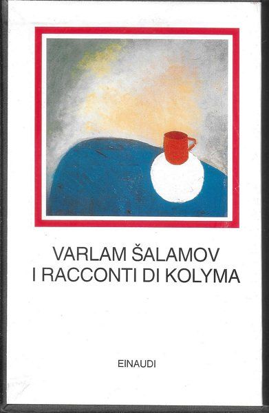 I racconti di Kolyma. Edizione integrale a cura di Irina …