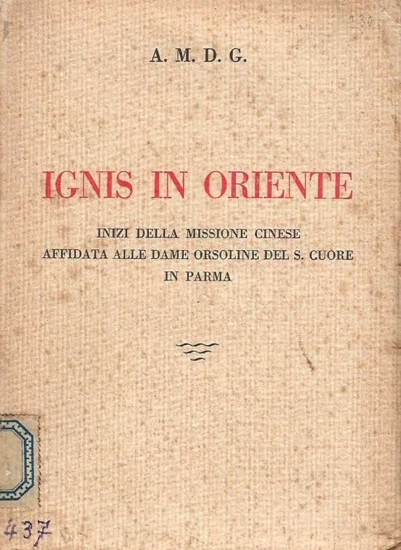 Ignis in Oriente. Inizi della Missione Cinese affidata alle Dame …