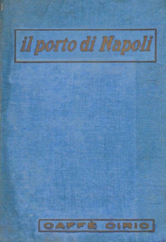 Il Porto di Napoli. Saggio storico-geografico economico. Guida descrittiva amministrativa, …