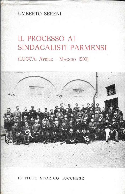 Il processo ai sindacalisti Parmensi. (Lucca, Aprile - Maggio 1909).