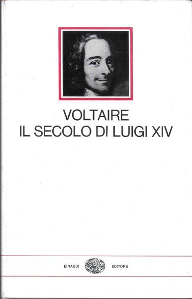Il secolo di Luigi XIV. Introduzione di Ernesto Sestan. Trad. …