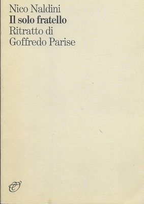 Il solo fratello. Ritratto di Goffredo Parise.