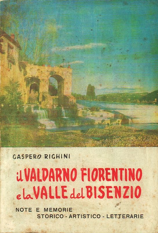 Il Valdarno fiorentino e la vallle del Bisenzio. Note e …