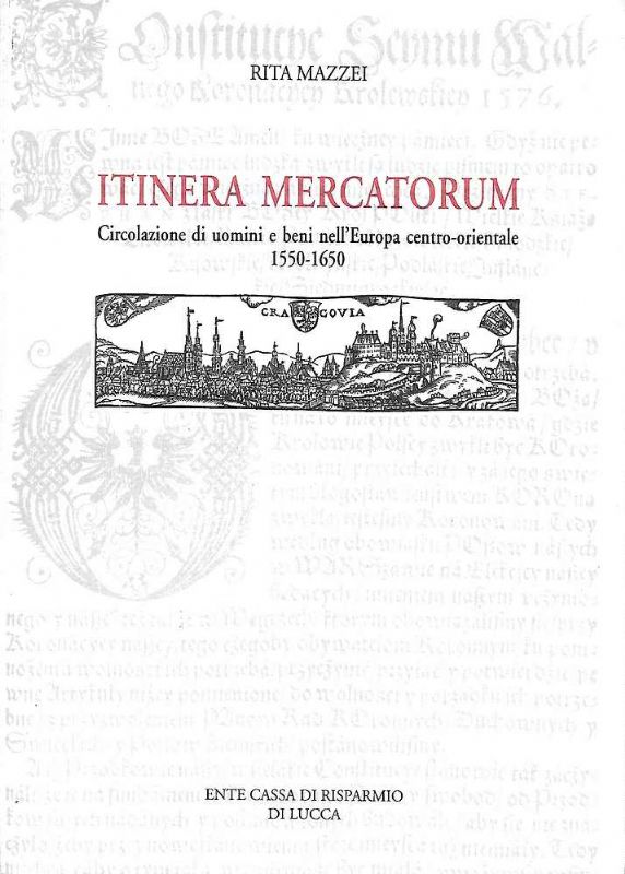 Itinera Mercatorum. Circolazione di uomini e beni nell'Europa centro-Orientale 1550-1650.