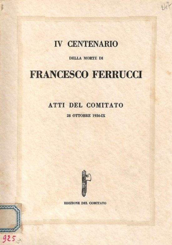 IV Centenario della morte di Francesco Ferrucci. Atti del Comitato …