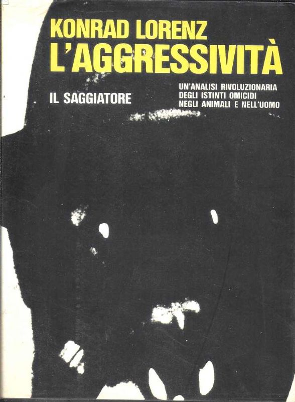 L'aggressività. Un'analisi rivoluzionaria degli istinti omicidi negli animali e nell'uomo. …