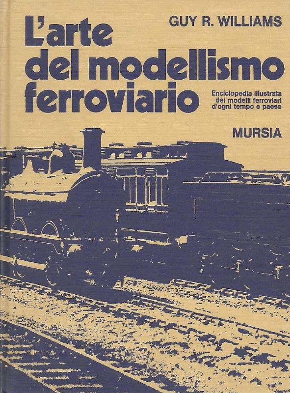 L'arte del modellismo ferroviario. Enciclopedia illustrata dei modelli ferroviari d'ogni …
