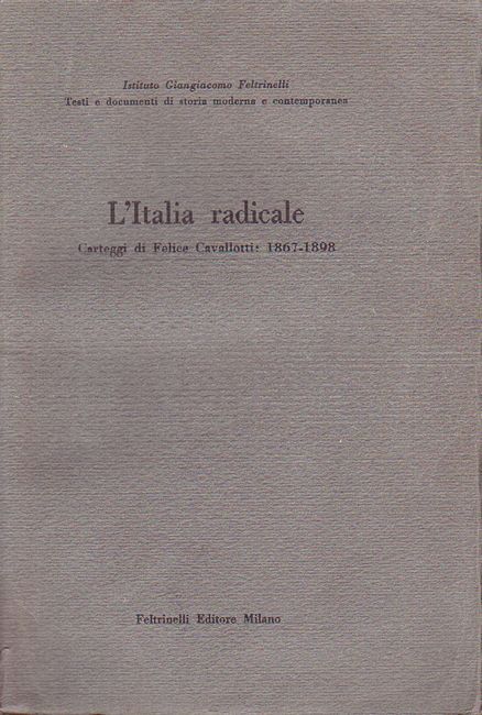 L'Italia radicale. Carteggi di Felice Cavallotti: 1867-1898. A cura di …