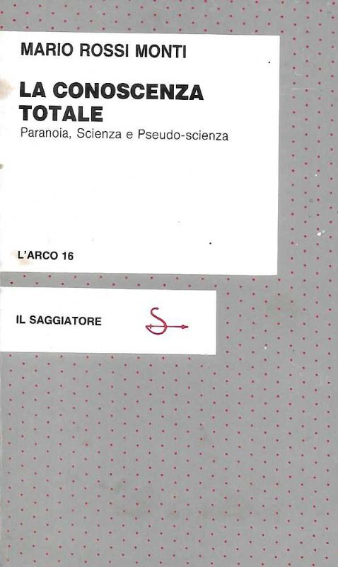 La conoscenza totale. Paranoia, Scienza e Pseudo-scienza.