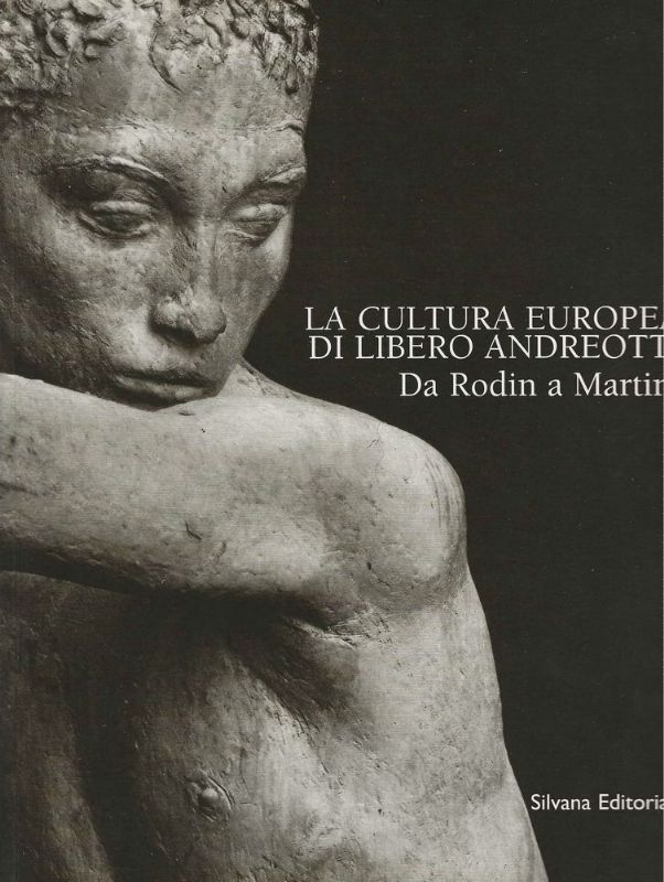 La cultura europea di Libero Andreotti. Da Rodin a Martini …