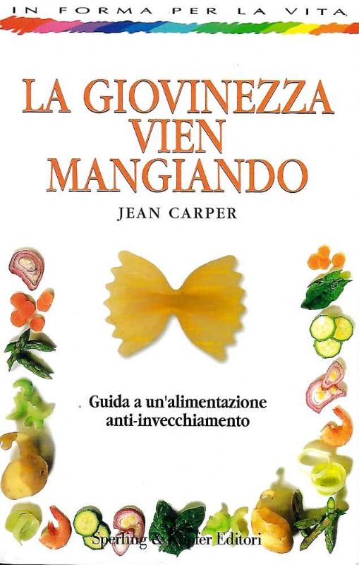 La giovinezza vien mangiando. Guida a un'alimentazione anti-invecchiamento.