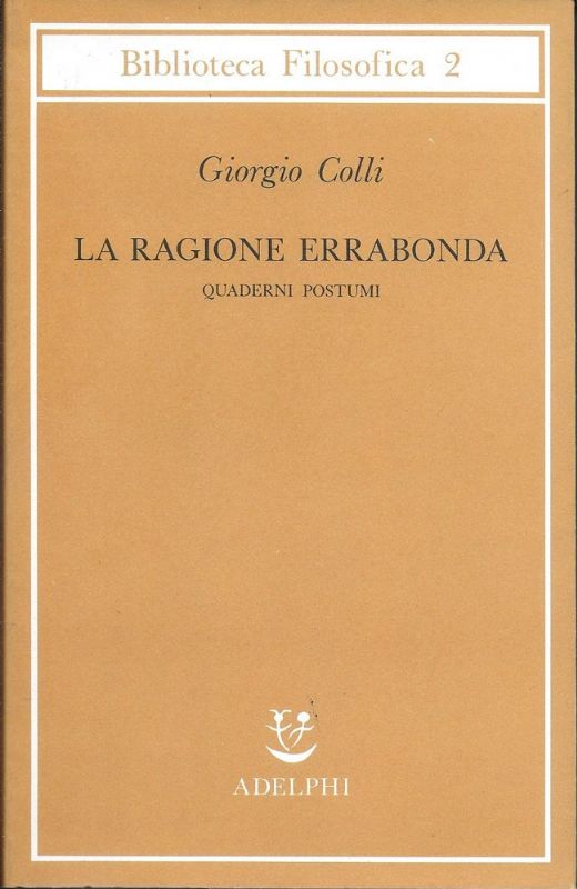 La ragione errabonda. Quaderni postumi. A cura di Enrico Colli.